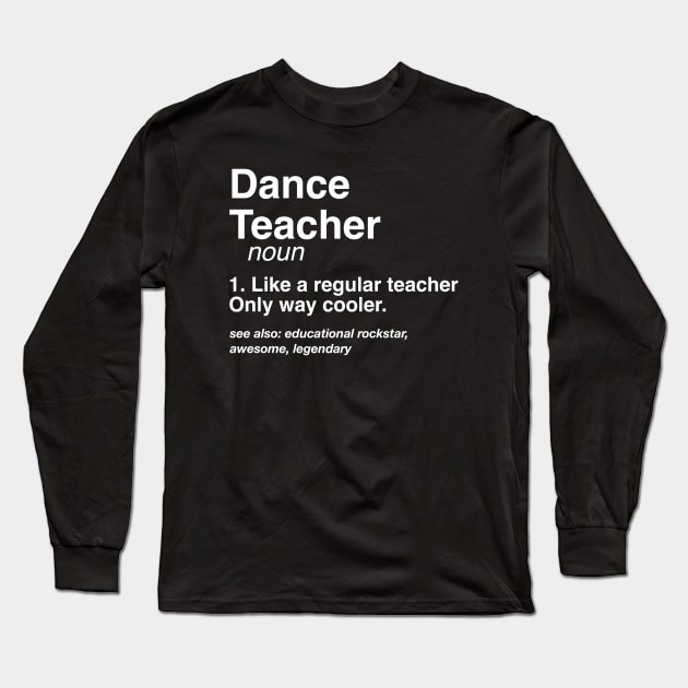 Dance Teacher Definition Career Defined Job Dancer Gift Long Sleeve T-Shirt by Inspire Enclave